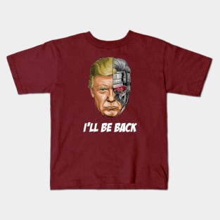 Donald Trump President - I'LL BE BACK Kids T-Shirt